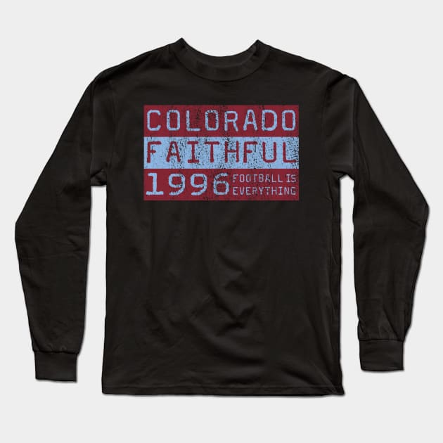 Football Is Everything - Colorado Rapids Faithful Long Sleeve T-Shirt by FOOTBALL IS EVERYTHING